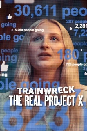 Trainwreck: The Real Project X